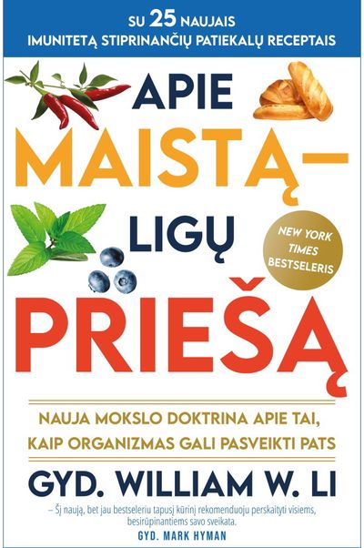 William W Li MD - Apie maistą – ligų priešą : nauja mokslo doktrina apie tai, kaip organizmas gali pasveikti pats - 000000000002187496