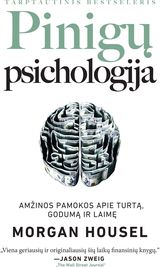 Pinigų psichologija. Amžinos pamokos apie turtą, godumą ir laimę