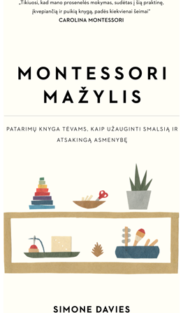 Simone Davies - Montessori mažylis. Patarimų knyga tėvams, kaip užauginti smalsią ir atsakingą asmenybę - 000000000002187597