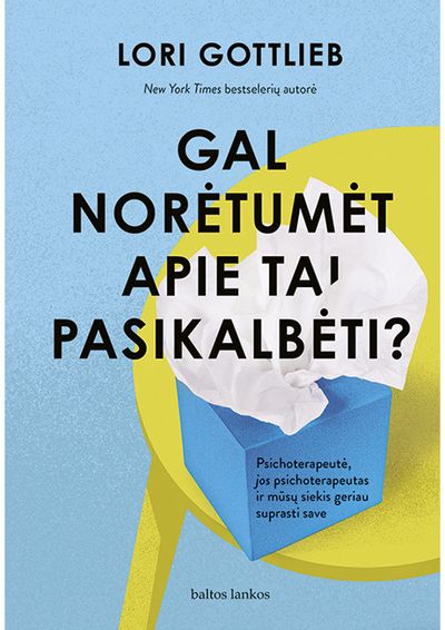 Lori Gottlieb - Gal norėtumėt apie tai pasikalbėti? Psichoterapeutė, jos psichoterapeutas ir mūsų siekis geriau suprasti save - 000000000002187638