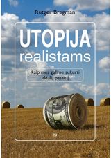 RUTGER BREGMAN - Utopija realistams. Kaip mes galime sukurti idealų pasaulį - 000000000002187710