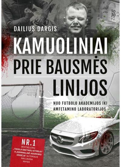 Dailius Dargis - Kamuoliniai prie bausmės linijos. Nuo futbolo akademijos iki amfetamino laboratorijos - 000000000002188071