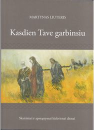 Kasdien Tave garbinsiu. Skaitiniai ir apmąstymai kiekvienai dienai