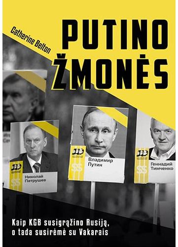 Catherine Belton - Putino žmonės. Kaip KGB susigrąžino Rusiją, o tada susirėmė su Vakarais - 000000000002188300