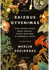 Merlin Sheldrake - Raizgus gyvenimas: Kaip grybai kuria mūsų pasaulį, keičia mąstymą ir formuoja ateitį - 000000000002188413