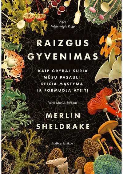 Merlin Sheldrake - Raizgus gyvenimas: Kaip grybai kuria mūsų pasaulį, keičia mąstymą ir formuoja ateitį - 000000000002188413