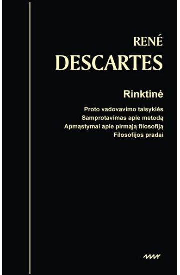 Rene Descartes - Rinktinė. Proto vadovavimo taisyklės. Samprotavimas apie metodą. Apmąstymai apie pirmąją filosofiją. Filosofijos pradai - 000000000002188652