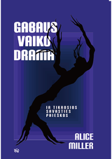 Alice Miller - Gabaus vaiko drama ir tikrosios savasties paieška - 000000000002188658