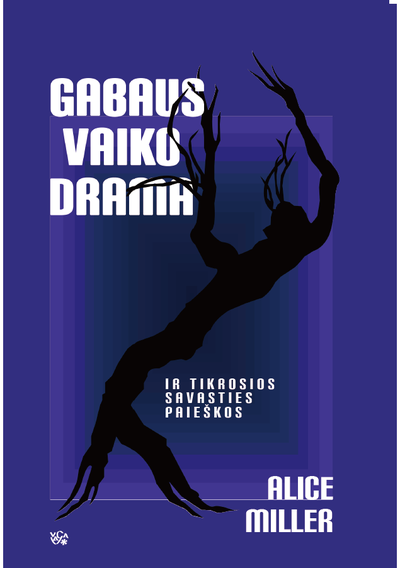 Alice Miller - Gabaus vaiko drama ir tikrosios savasties paieška - 000000000002188658