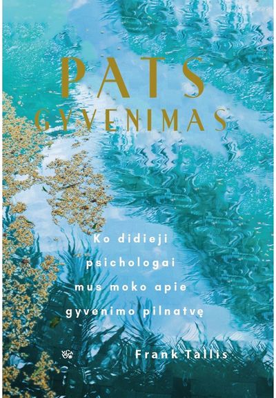 Frank Tallis - Pats gyvenimas. Ko didieji psichologai mus moko apie gyvenimo pilnatvę - 000000000002188660