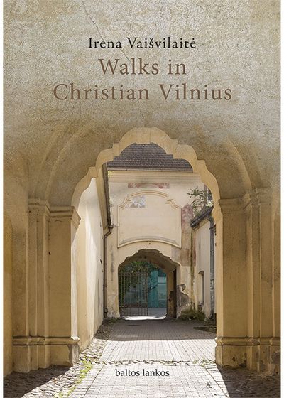 Irena Vaišvilaitė - Pasivaikšiojimai po krikščioniškąjį Vilnių - 000000000002188896