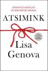 Lisa Genova - Atsimink: atminties mokslas ir užmaršties menas - 000000000002189490