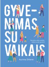 Aurima Dilienė - Gyvenimas su vaikais - 000000000002189492