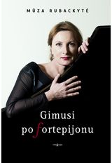 Mūza RUBACKYTĖ - Gimusi po fortepijonu - 000000000002189600