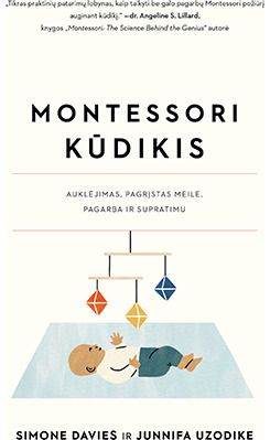 Simone Davies, Junnifa Uzodike - Montessori kūdikis. Auklėjimas, pagrįstas meile, pagarba ir supratimu - 000000000002189765