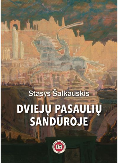 Stasys Šalkauskis - Dviejų pasaulių sandūroje - 000000000002189869