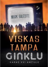 Mark Galeotti - Viskas tampa ginklu. Karas XXI amžiuje - 000000000002190135