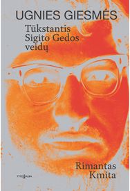 Ugnies giesmės. Tūkstantis Sigito Gedos veidų