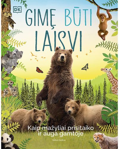 - Gimę būti laisvi: kaip mažyliai prisitaiko ir auga gamtoje - 000000000002190336