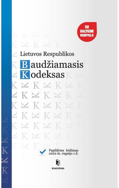  - Lietuvos Respublikos baudžiamasis kodeksas. Papildytas leidimas 2022 09 01 - 000000000002190470