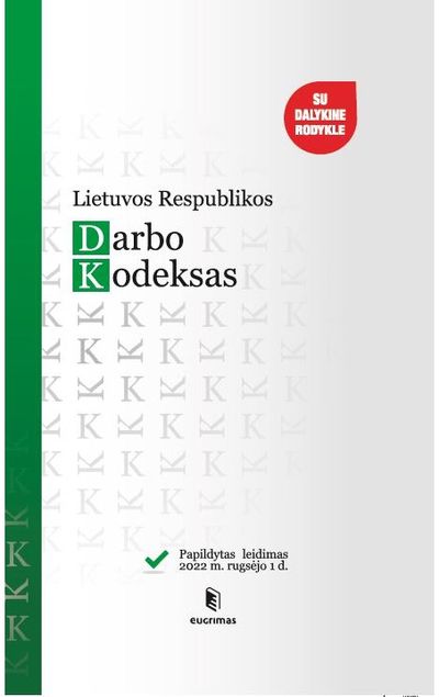 - Lietuvos Respublikos darbo kodeksas. Papildytas leidimas 2022 09 01 - 000000000002190474