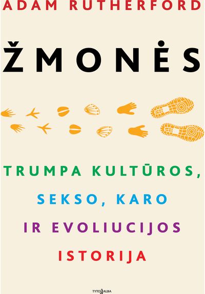 Adam RUTHERFORD - Žmonės. Trumpa kultūros, sekso, karo ir evoliucijos istorija - 000000000002190758