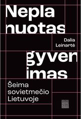 Dalia Leinartė - Neplanuotas gyvenimas. Šeima sovietmečio Lietuvoje - 000000000002190907