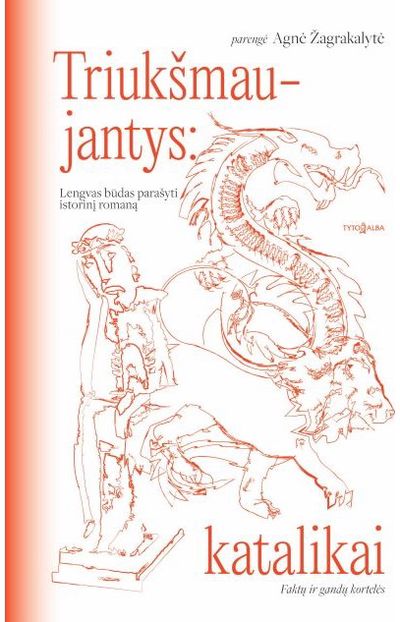Agnė Žagrakalytė - Triukšmaujantys: katalikai. Lengvas būdas parašyti istorinį romaną - 000000000002191060