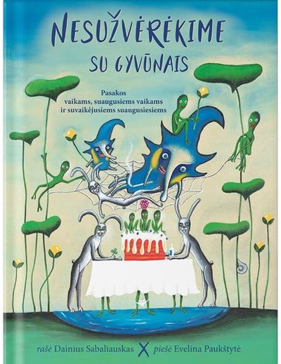 Dainius Sabaliauskas - Nesužvėrėkime su gyvūnais. Pasakos vaikams, suaugusiems vaikams ir suvaikėjusiem s suaugusiesiems - 000000000002191122