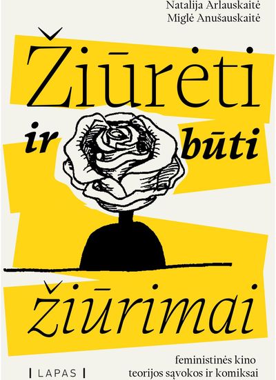 Natalija Arlauskaitė, Miglė Anušauskaitė - Žiūrėti ir būti žiūrimai. Feministinės kino teorijos sąvokos ir komiksai - 000000000002191289