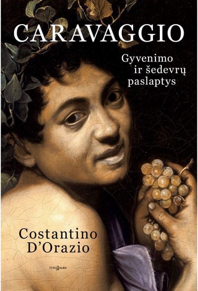 Caravaggio. Gyvenimo ir šedevrų paslaptys