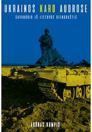 Ukrainos karo audrose. Savanorio iš Lietuvos dienoraštis