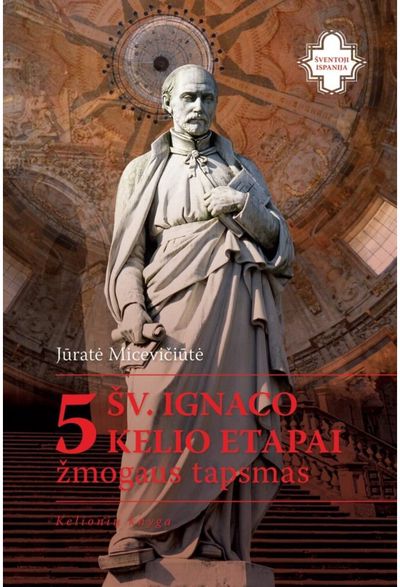 Jūratė Micevičiūtė - 5 šv. Ignaco kelio etapai. Žmogaus tapsmas - 000000000002191381