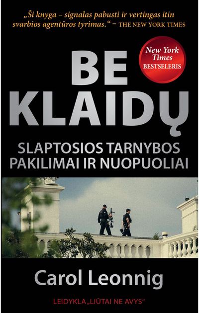 Carol Leonnig - Be klaidų. Slaptosios tarnybos pakilimai ir nuopuoliai - 000000000002191398