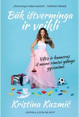 Būk ištverminga ir veikli. Viltis ir humoras iš mano rimtai ydingo gyvenimo