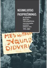 Neginkluotas pasipriešinimas: prielaidos, patirtys, retrospektyva minint Romo Kalantos pasiaukojimo jubiliejinius metus 1972–2022