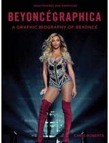 Beyoncegraphica. A Graphic Biography Of Beyonce Hardcover Book