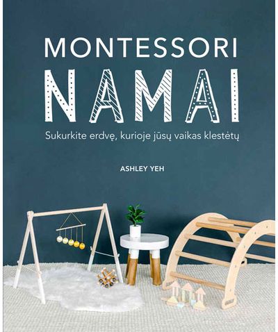 Montessori namai. Sukurkite erdvę, kurioje jūsų vaikas klestėtų
