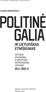 Politinė galia ir lietuviškas etniškumas. Vėlyvasis stalinizmas ir ankstyvoji de stalinizacija Lietuvoje 1944–1956 m