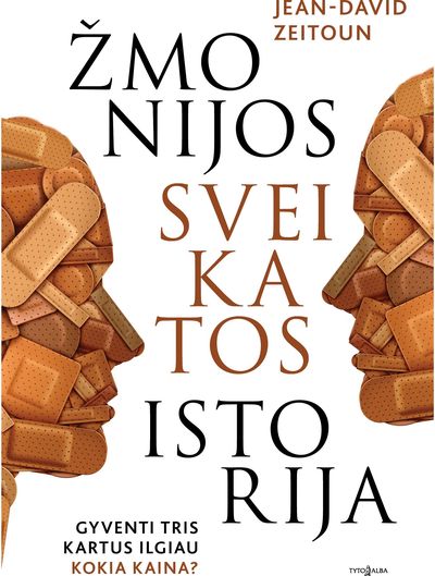 Žmonijos sveikatos istorija. Gyventi tris kartus ilgiau. Kokia kaina?