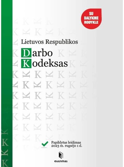 Lietuvos Respublikos darbo kodeksas. Papildytas leidimas 2023.09.01