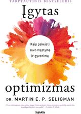 Įgytas optimizmas: kaip pakeisti savo mąstymą ir gyvenimą