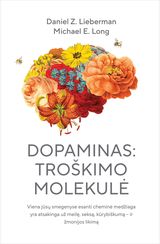Dopaminas: troškimo molekulė. Viena jūsų smegenyse esanti cheminė medžiaga yra atsakinga už meilę, seksą, kūrybiškumą – ir žmonijos likimą