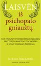 Laisvėn iš psichopato gniaužtų: kaip atsigauti po emociškai žlugdančių santykių su narcizais, sociopatais ir kitais toksiškais žmonėmis