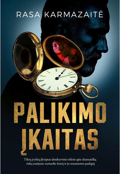 Palikimo įkaitas: tikrų įvykių įkvėptas detektyvinis trileris apie dramatišką vi ską turėjusio turtuolio lemtį ir jotestamento paslaptį
