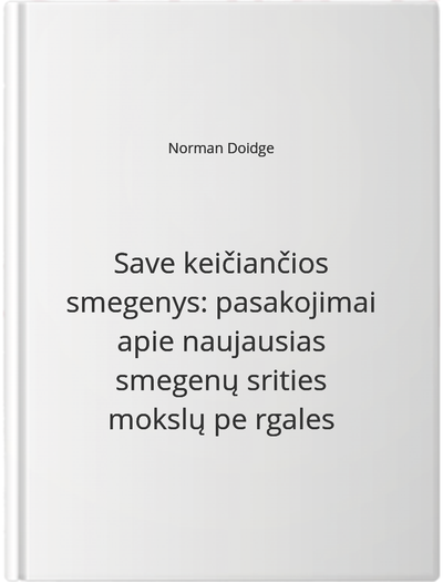 Save keičiančios smegenys: pasakojimai apie naujausias smegenų srities mokslų pe rgales