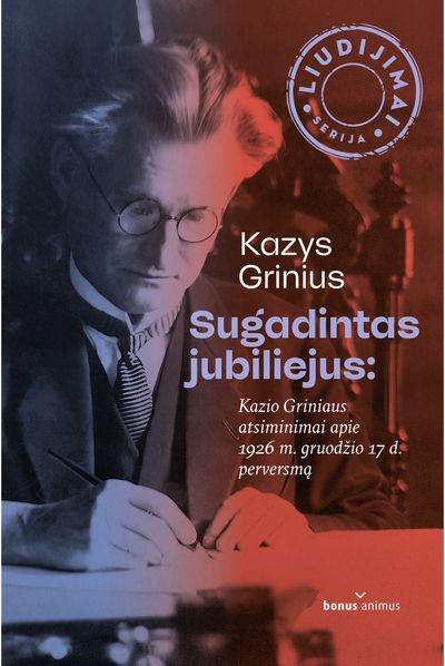 Sugadintas jubiliejus: Kazio Griniaus atsiminimai apie 1926 m. gruodžio 17 d. perversmą