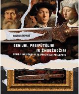 Genijai, pasipūtėliai ir žmogžudžiai: Senieji Meistrai ir jų paveikslų paslaptys