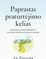 Paprastas praturtėjimo kelias. Finansinės laisvės žemėlapis ir turtingas neprikl ausomas gyvenimas