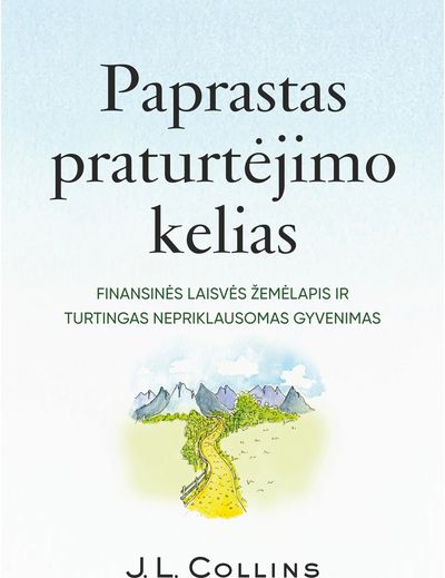 Paprastas praturtėjimo kelias. Finansinės laisvės žemėlapis ir turtingas neprikl ausomas gyvenimas